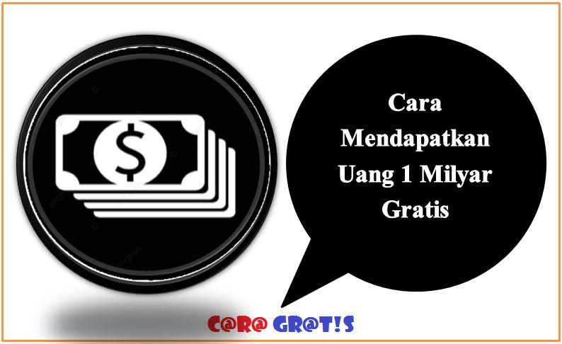 Cara Mendapatkan Uang 1 Milyar Gratis