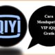 Cara Mendapatkan VIP iQiyi Gratis