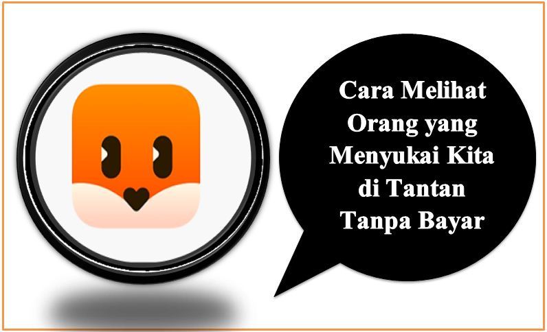 Cara Melihat Orang yang Menyukai Kita di Tantan Tanpa Bayar