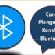 Cara Mengatasi Koneksi Bluetooth