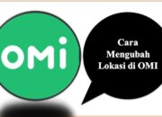 Cara Mengubah Lokasi di OMI