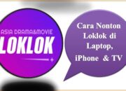 Cara Nonton Loklok di Laptop, iPhone, dan TV