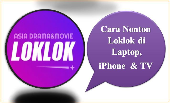 Cara Nonton Loklok di Laptop, iPhone, dan TV