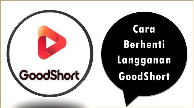 Cara Berhenti Langganan GoodShort