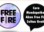 Cara Mendapatkan Akun Free Fire “Sultan” Gratis