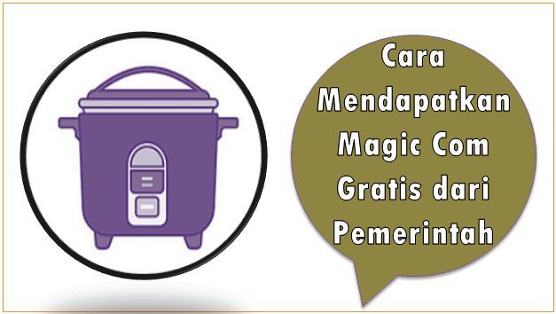 Cara Mendapatkan Magic Com Gratis dari Pemerintah