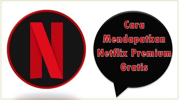 Cara Mendapatkan Netflix Premium Gratis