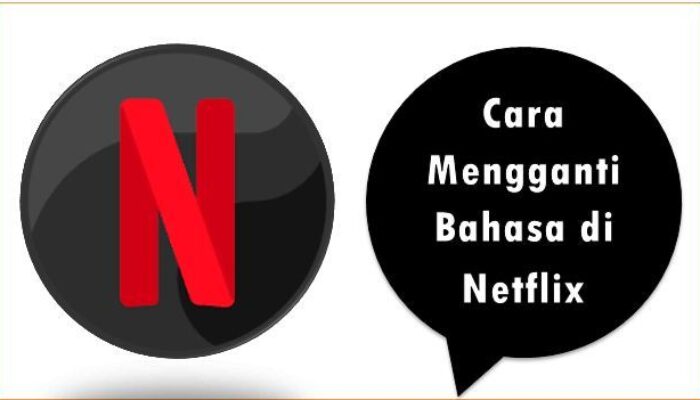 Cara Mengganti Bahasa di Netflix ke Indonesia