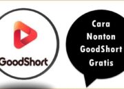 Cara Nonton GoodShort Gratis