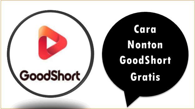 Cara Nonton GoodShort Gratis