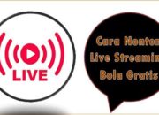 Cara Nonton Live Streaming Bola Gratis