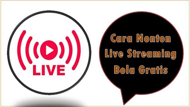 Cara Nonton Live Streaming Bola Gratis