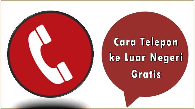 Cara Telepon ke Luar Negeri Gratis