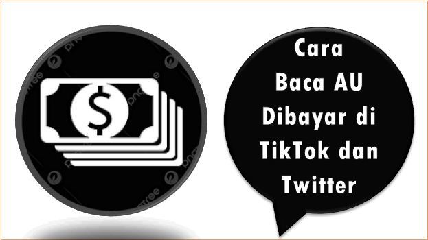 Cara Baca AU Dibayar di TikTok dan Twitter