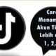 Cara Menambah Akun TikTok Lebih dari 1, 2, 3