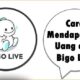 Cara Mendapatkan Uang dari Bigo Live