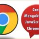 Cara Mengaktifkan JavaScript di Chrome HP