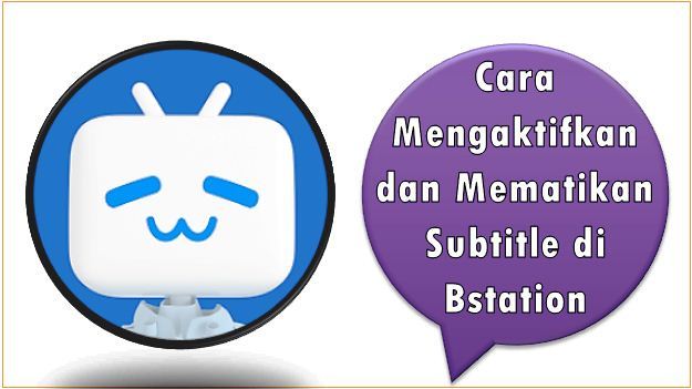 Cara Mengaktifkan dan Mematikan Subtitle di Bstation