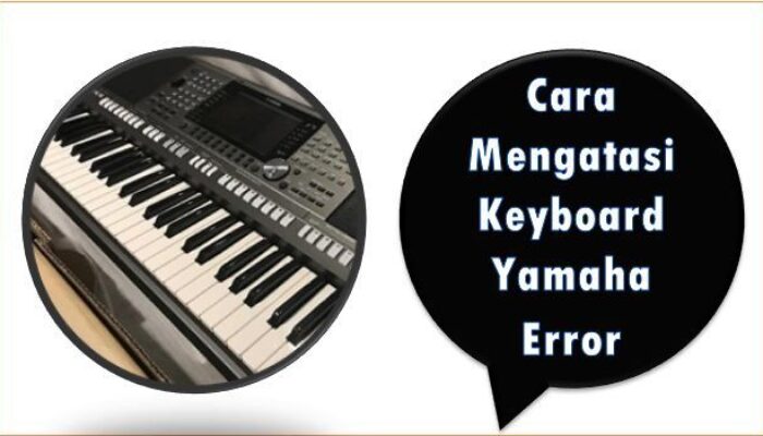 Cara Mengatasi Keyboard Yamaha Error