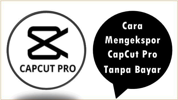 Cara Mengekspor CapCut Pro Tanpa Bayar