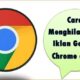 Cara Menghilangkan Iklan Google Chrome di HP