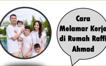 Cara Melamar Kerja di Rumah Raffi Ahmad