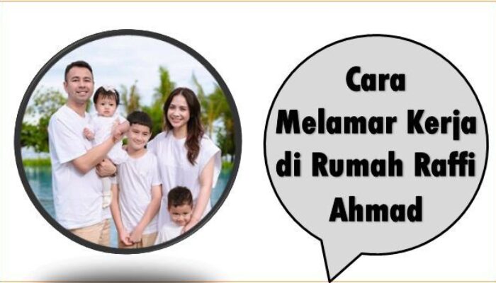 Cara Melamar Kerja di Rumah Raffi Ahmad