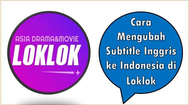 Cara Mengubah Subtitle Inggris ke Indonesia di Loklok