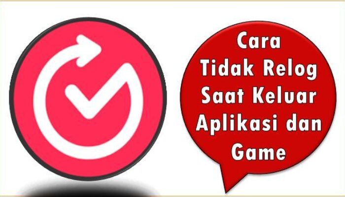 Cara Agar Tidak Relog Saat Keluar Aplikasi dan Game