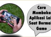 Cara Membuka Aplikasi Lain Saat Bermain Game