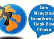 Cara Mengatasi ExamBrowser Tidak Bisa Dibuka