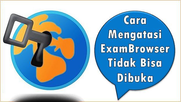 Cara Mengatasi ExamBrowser Tidak Bisa Dibuka