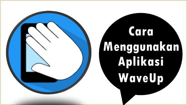 Cara Menggunakan Aplikasi WaveUp