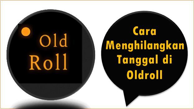 Cara Menghilangkan Tanggal di Oldroll