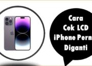 Cara Cek LCD iPhone Pernah Diganti