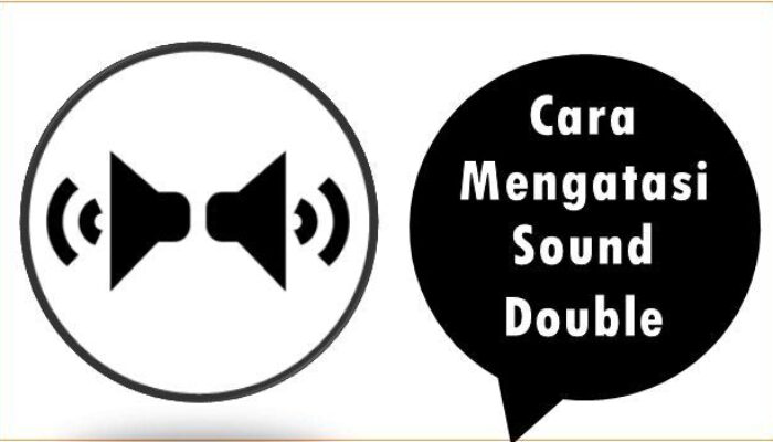 Cara Mengatasi Sound Double
