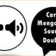 Cara Mengatasi Sound Double