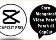 Cara Mengatasi Video Patah-Patah di CapCut