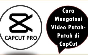 Cara Mengatasi Video Patah-Patah di CapCut