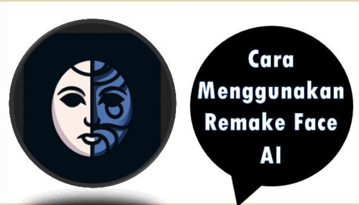 Cara Menggunakan Remake Face AI