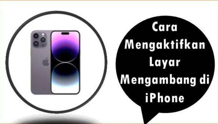 Cara Mengaktifkan Layar Mengambang di iPhone