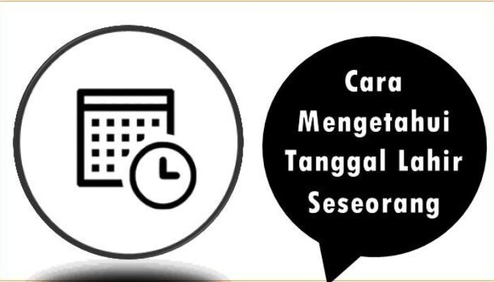 Cara Mengetahui Tanggal Lahir Seseorang