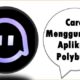 Cara Menggunakan Aplikasi Polybuzz