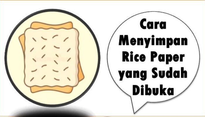 Cara Menyimpan Rice Paper yang Sudah Dibuka