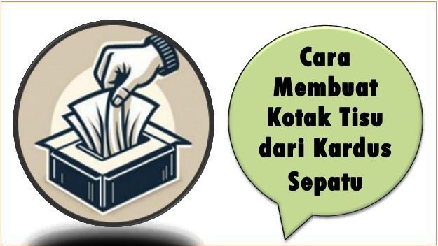 Cara Membuat Kotak Tisu dari Kardus Sepatu