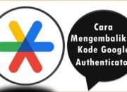 Cara Mengembalikan Kode Google Authenticator yang Terhapus