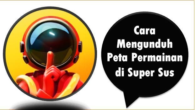 Cara Mengunduh Peta Permainan di Super Sus