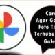 Cara Agar Google Foto Tidak Terhubung ke Galeri