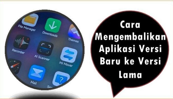 Cara Mengembalikan Aplikasi Versi Baru ke Versi Lama