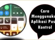 Cara Menggunakan Aplikasi Pusat Kontrol